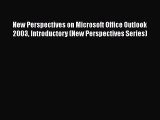 Read New Perspectives on Microsoft Office Outlook 2003 Introductory (New Perspectives Series)