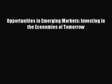 [Download PDF] Opportunities in Emerging Markets: Investing in the Economies of Tomorrow Read