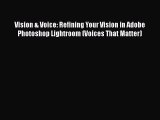 Read Vision & Voice: Refining Your Vision in Adobe Photoshop Lightroom (Voices That Matter)