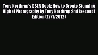 Read Tony Northrup's DSLR Book: How to Create Stunning Digital Photography by Tony Northrup