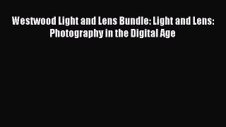 Download Westwood Light and Lens Bundle: Light and Lens: Photography in the Digital Age Ebook