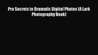 Read Pro Secrets to Dramatic Digital Photos (A Lark Photography Book) Ebook