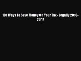 Read 101 Ways To Save Money On Your Tax - Legally 2016-2017 Ebook Free