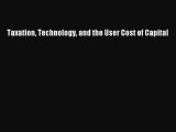 Download Taxation Technology and the User Cost of Capital Ebook Online