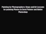 Read Painting for Photographers: Steps and Art Lessons for painting Photos in Corel Painter