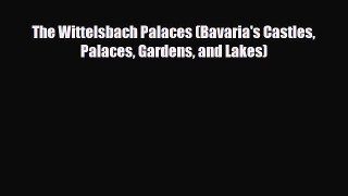 PDF The Wittelsbach Palaces (Bavaria's Castles Palaces Gardens and Lakes) Read Online