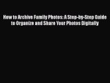 Read How to Archive Family Photos: A Step-by-Step Guide to Organize and Share Your Photos Digitally