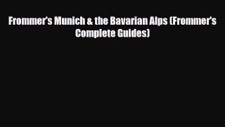 PDF Frommer's Munich & the Bavarian Alps (Frommer's Complete Guides) Read Online
