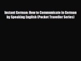 PDF Instant German: How to Communicate in German by Speaking English (Pocket Traveller Series)