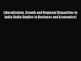 [Download PDF] Liberalization Growth and Regional Disparities in India (India Studies in Business