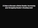 [PDF] 31 Days to Become a Better Reader: Increasing your Struggling Reader's Reading Level