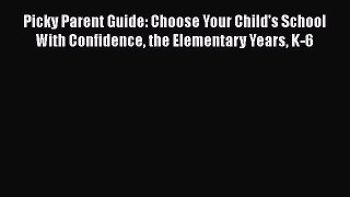 [PDF] Picky Parent Guide: Choose Your Child's School With Confidence the Elementary Years K-6