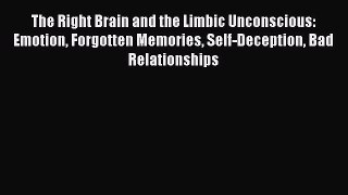 Read The Right Brain and the Limbic Unconscious: Emotion Forgotten Memories Self-Deception