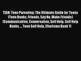 Read TEEN: Teen Parenting: The Ultimate Guide for Teens (Teen Books Friends Say No Make Friends)