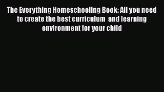 [PDF] The Everything Homeschooling Book: All you need to create the best curriculum  and learning