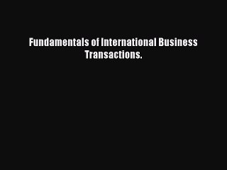 Read Fundamentals of International Business Transactions. Ebook Free