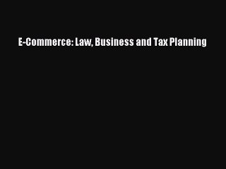 Read E-Commerce: Law Business and Tax Planning PDF Online
