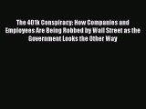 Read The 401k Conspiracy: How Companies and Employees Are Being Robbed by Wall Street as the