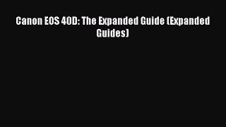 Download Canon EOS 40D: The Expanded Guide (Expanded Guides) PDF