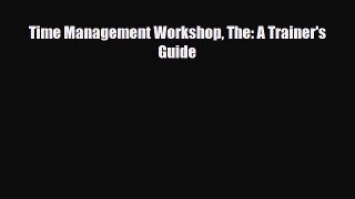 [PDF] Time Management Workshop The: A Trainer's Guide Download Full Ebook