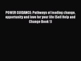 Read POWER GUIDANCE: Pathways of leading change opportunity and love for your life (Self Help