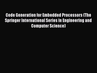 Read Code Generation for Embedded Processors (The Springer International Series in Engineering