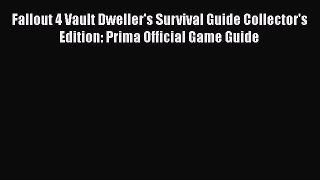 Download Fallout 4 Vault Dweller's Survival Guide Collector's Edition: Prima Official Game