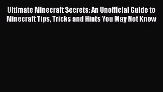 Read Ultimate Minecraft Secrets: An Unofficial Guide to Minecraft Tips Tricks and Hints You
