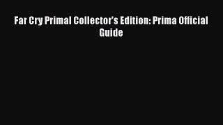 Download Far Cry Primal Collector's Edition: Prima Official Guide Ebook