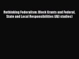 Read Rethinking Federalism: Block Grants and Federal State and Local Responsibilities (AEI