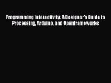 Read Programming Interactivity: A Designer's Guide to Processing Arduino and Openframeworks