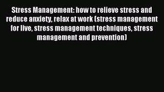 Download Stress Management: how to relieve stress and reduce anxiety relax at work (stress