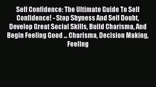 Read Self Confidence: The Ultimate Guide To Self Confidence! - Stop Shyness And Self Doubt