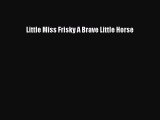 Download Little Miss Frisky A Brave Little Horse Ebook Free