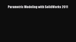 Read Parametric Modeling with SolidWorks 2011 Ebook Free