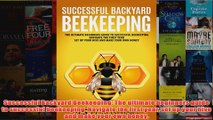Download PDF  Successful Backyard Beekeeping The ultimate beginners guide to successful beekeeping FULL FREE