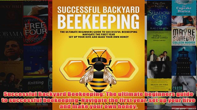 Download PDF Successful Backyard Beekeeping The ultimate beginners guide to successful beekeeping FULL FREE