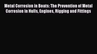 Read Metal Corrosion in Boats: The Prevention of Metal Corrosion in Hulls Engines Rigging and
