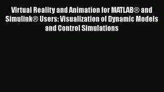 Download Virtual Reality and Animation for MATLAB® and Simulink® Users: Visualization of Dynamic