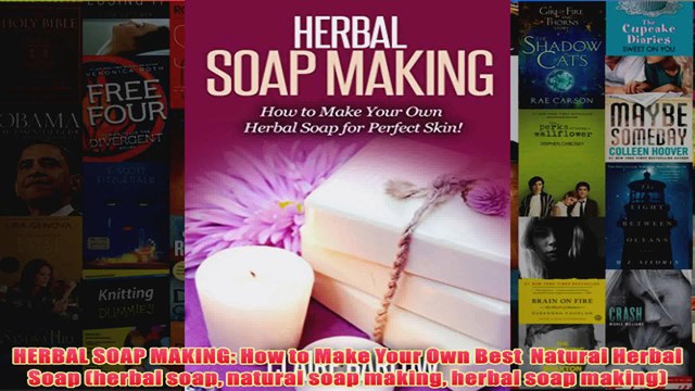 Download PDF HERBAL SOAP MAKING How to Make Your Own Best Natural Herbal Soap herbal soap natural FULL FREE