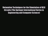 Download Relaxation Techniques for the Simulation of VLSI Circuits (The Springer International
