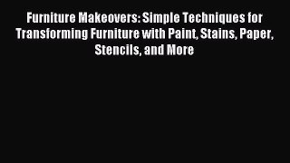 [Download PDF] Furniture Makeovers: Simple Techniques for Transforming Furniture with Paint