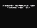 Download The Fluid Envelope of our Planet: How the Study of Ocean Currents Became a Science