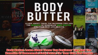 Download PDF  Body Butter Learn About These Top Beginner Tips And The Benefits Of Homemade Body Butter FULL FREE