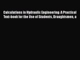 Download Calculations in Hydraulic Engineering: A Practical Text-Book for the Use of Students