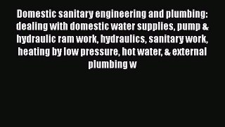 Read Domestic sanitary engineering and plumbing dealing with domestic water supplies pump &