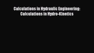 Download Calculations in Hydraulic Engineering: Calculations in Hydro-Kinetics Ebook Free