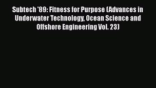 Read Subtech '89: Fitness for Purpose (Advances in Underwater Technology Ocean Science and