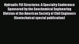 Read Hydraulic Fill Structures: A Specialty Conference Sponsored by the Geochemical Engineering