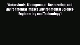Read Watersheds: Management Restoration and Environmental Impact (Environmental Science Engineering